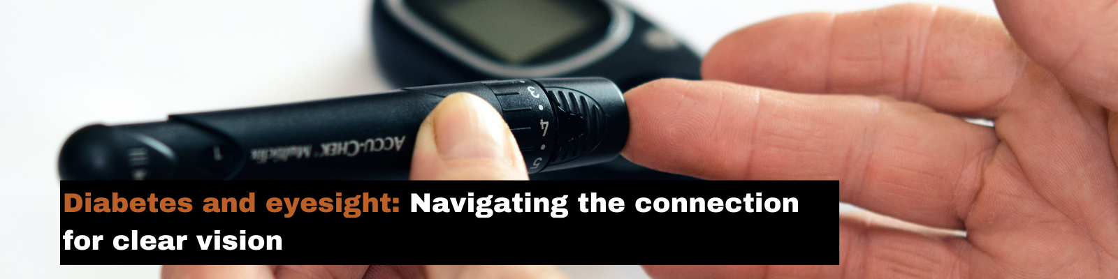 Diabetes and eyesight : Navigating the connection for clear vision